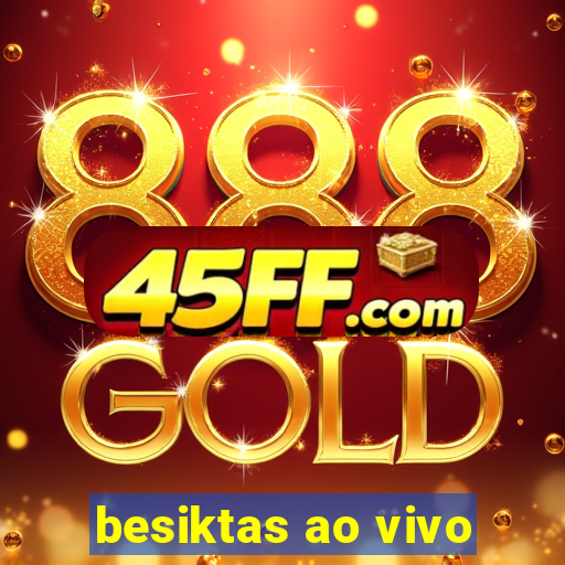 besiktas ao vivo